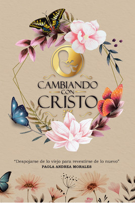 Paola Andrea Morales' new book "Cambiando con Cristo" is a great source of wisdom that will aid individuals in the realities of life.