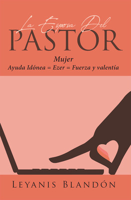 Leyanis Blandón's New Book La Esposa Del Pastor, Is A Spiritual Tome That Tackles The Importance Of Female Presence Within The Church