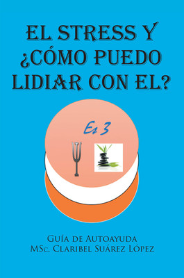 Claribel Suárez López's new book "El Stress y ¿cómo puedo lidiar con el?" presents an intelligent discussion concerning the topic of stress, its stressors, and the ways to handle it