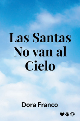 Dora Franco's new book "Las santas no van al cielo" is a captivating novel about finding true joy, grasping dreams, and achieving the long-awaited feeling of fulfillment