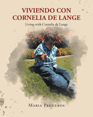 Maria Pegueros' new book "Viviendo con Cornelia de Lange" is an emotional rollercoaster ride of events of a mother whose son is diagnosed with Cornelia de Lange syndrome.