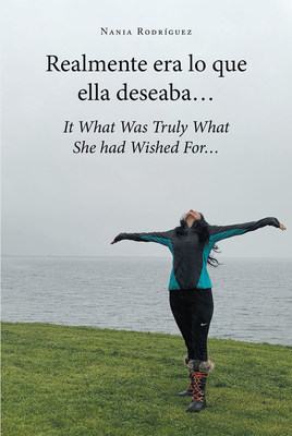 Nania Rodríguez's new book "It What Was Truly What She had Wished For…" is a captivating testimony of hope amidst a journey bathed in challenges and complications.