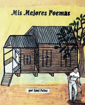 Saul Velez's New Book "Mis mejores poemas" Brings Wonderful Expressions Of Positivity, Hope, And Inspiration At Life