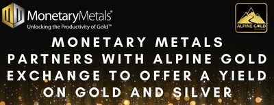 Monetary Metals® Partners with Alpine Gold Exchange to Offer a Yield on Gold and Silver