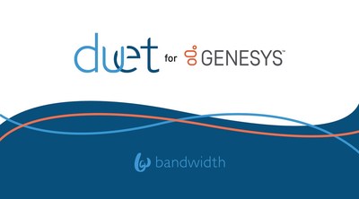 Bandwidth Announces Duet for Genesys: A Global BYOC Solution To Accelerate the Enterprise Contact Center Move to the Cloud