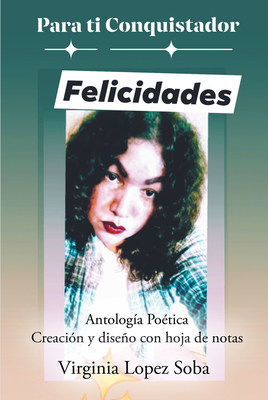 Virginia Lopez Soba's new book "Pata ti conquistador Felicidades" holds a poetic anthology that grazes over many seasons of life one has lived through.