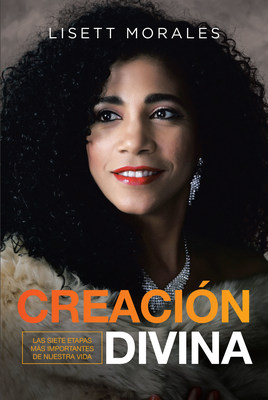 Lisett Morales' New Book "Creación Divina" Holds A Profound Roadmap Leading Towards Eventual Success And Growth In All Aspects Of Life