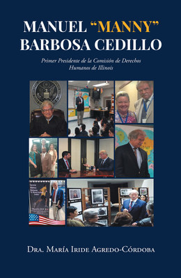 La más reciente obra publicada de la Dra. María Iride Agredo-Córdoba, Manuel "Manny" Barbosa Cedillo, nos presenta la historia y las memorias del Primer Presidente de la Comisión de Derechos Humanos de Illinois
