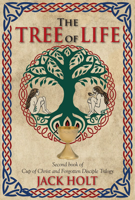 Holt Publishing Announces the Release of The Tree of Life, the Second Book in the Cup of Christ and the Forgotten Disciple Series by Jack Holt