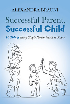 Alexandra Brauni's new book "Successful Parent, Successful Child" is a comprehensive guide to being a successful single parent raising promising children.