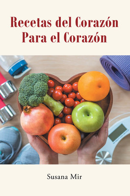 Susana Mir's new book "Recetas del corazón para el corazón" brings a comprehensive medium leading to a heart-healthy lifestyle and diet for the family
