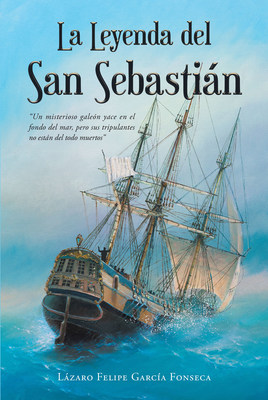 Lázaro Felipe García Fonseca's new book "La leyenda del San Sebastián" follows an epic voyage in pursuit of a galleon's hidden treasure.