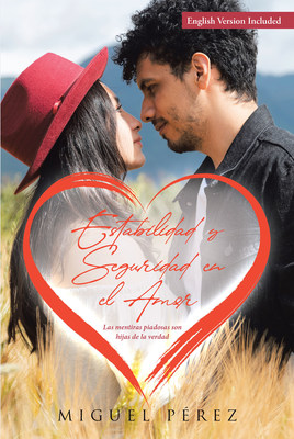 Miguel Pérez's new book "Estabilidad y Seguridad en el Amor" is an enlightening roadmap to reconquering family moral values and freeing from impudence