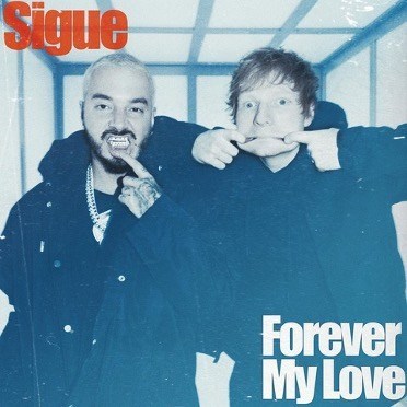 J BALVIN Y ED SHEERAN JUNTOS POR PRIMERA VEZ CON UN REVOLUCIONARIO EP DE 2 CANCIONES, "SIGUE" Y "FOREVER MY LOVE"
