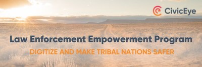 CivicEye Launches Inaugural Law Enforcement Empowerment Program; Opens Application Process to Provide Free Access to a Limited Number of Tribal Law Enforcement Agencies