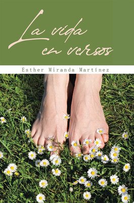 Esther Miranda Martínez's New Book La Vida En Versos, A Heartwarming Collection Of Poems That Brim With Life, Love, And Hope