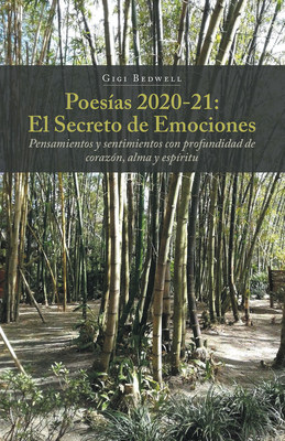 Gigi Bedwell's New Book Poesías 2020-21: El Secreto de Emociones, Is A Stirring Tome Of Heartwarming Poems Inspired By Humanity's Deepest Thoughts And Feelings