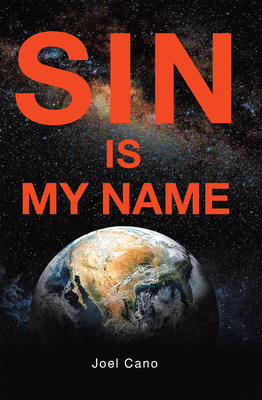 Joel Cano's new book Sin Is My Name, a thought-provoking exegesis of the human psyche and the dangers of sin and depravity