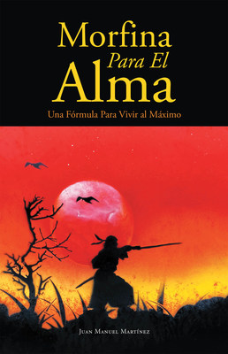 Juan Manuel Martínez's new book Morfina para el Alma, a compelling book that guides individuals on how to achieve life's maximum potential