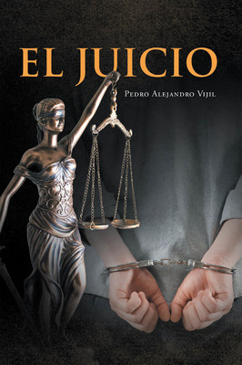 Pedro Alejandro Vijil's new book El Juicio, a perspicacious narrative told in judicial perspective about a man's atonement from condemnation