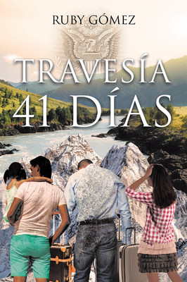 Ruby Gómez's New Book Travesía 41 Días, A Touching Memoir Of The Author's Eventful And Emotional Journey For Forty-One Days Across Countries